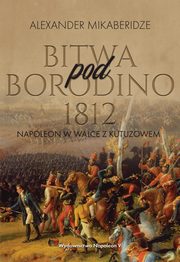 ksiazka tytu: Bitwa pod Borodino 1812 autor: Mikaberidze Aleksander