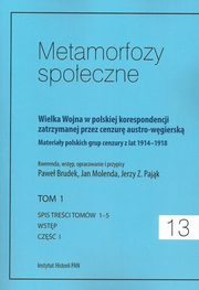 ksiazka tytu: Metamorfozy spoeczne tom 13 Wielka Wojna w polskiej korespondencji zatrzymanej autor: 