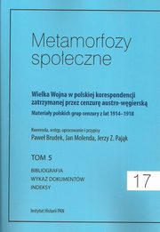 ksiazka tytu: Metamorfozy spoeczne tom 17 Wielka Wojna w polskiej korespondencji zatrzymanej autor: 