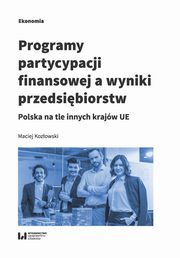 ksiazka tytu: Programy partycypacji finansowej a wyniki przedsibiorstw autor: Kozowski Maciej