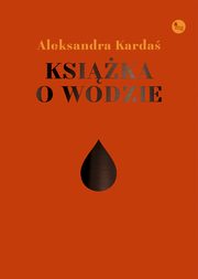 ksiazka tytu: Ksika o wodzie autor: Karda Aleksandra