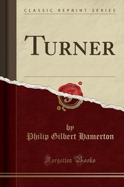 ksiazka tytu: Turner (Classic Reprint) autor: Hamerton Philip Gilbert