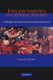 Jews and Heretics in Catholic Poland, Teter Magda