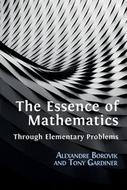 The Essence of Mathematics Through Elementary Problems, Borovik Alexandre