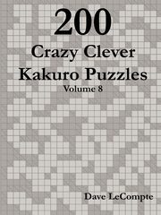 200 Crazy Clever Kakuro Puzzles - Volume 8, LeCompte Dave