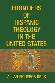 Frontiers of Hispanic Theology in the United States, 