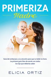 Madre primeriza, Ortiz Elicia