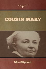 Cousin Mary, Mrs. Oliphant