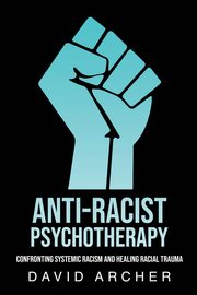 ksiazka tytu: Anti-Racist Psychotherapy autor: Archer David