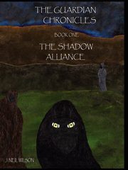 The Guardian Chronicles Book One The Shadow Alliance, Wilson J. Neil
