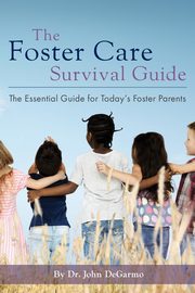 ksiazka tytu: The Foster Care Survival Guide autor: DeGarmo Dr. John