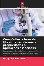 Compsitos ? base de fibras de noz de areca, Sankarathil Dr. Aju Jo