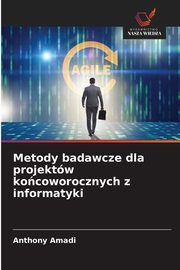 Metody badawcze dla projektw kocoworocznych z informatyki, Amadi Anthony