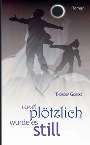 und pltzlich wurde es still, Gorski Thorolf