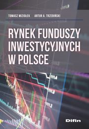 ksiazka tytu: Rynek funduszy inwestycyjnych w Polsce autor: Mizioek Tomasz, Trzebiski Artur A.