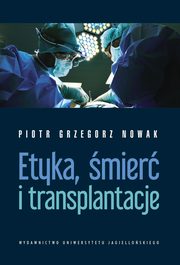 ksiazka tytu: Etyka, mier i transplantacje autor: Nowak Piotr Grzegorz