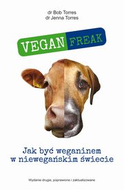 ksiazka tytu: Vegan Freak autor: Torres Bob, Torres Jenna