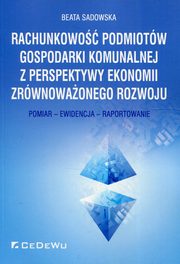 Rachunkowo podmiotw gospodarki komunalnej z perspektywy ekonomii zrwnowaonego rozwoju, Sadowska Beata