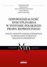 Odpowiedzialno dyscyplinarna w systemie polskiego prawa represyjnego, Bek Dominika, Hanc Jakub, Jaworska-Wieloch Anna, Sitarz Olga, Zawiejski Piotr