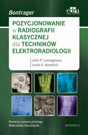 Pozycjonowanie w radiologii klasycznej dla technikw elektroradiologii, J.P. Lampignano, L.E. Kendrick