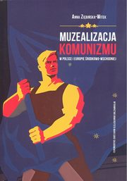 Muzealizacja komunizmu w Polsce i Europie rodkowo-Wschodniej, Zibiska-Witek Anna