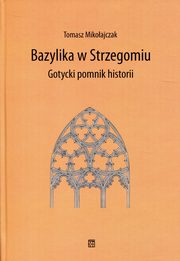 ksiazka tytu: Bazylika w Strzegomiu autor: Mikoajczak Tomasz