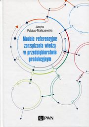 ksiazka tytu: Modele referencyjne zarzdzania wiedz autor: Patalas-Maliszewska