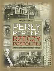 ksiazka tytu: Pery Pereki Rzeczypospolitej Prekursorzy Przedsibiorcy Patrioci autor: Magorzata Dygas