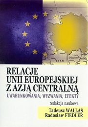 ksiazka tytu: Relacje Unii Europejskiej z Azj Centraln autor: 