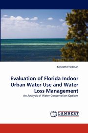 ksiazka tytu: Evaluation of Florida Indoor Urban Water Use and Water Loss Management autor: Friedman Kenneth