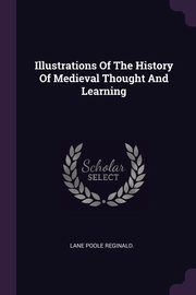 ksiazka tytu: Illustrations Of The History Of Medieval Thought And Learning autor: Reginald. Lane Poole