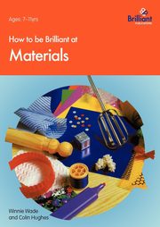 How to Be Brilliant at Materials, Wade W.