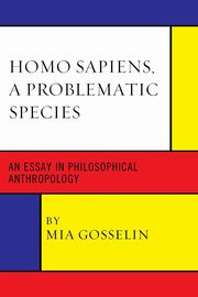 Homo Sapiens, A Problematic Species, Gosselin Mia