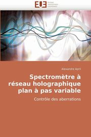 Spectrom?tre ? rseau holographique plan ? pas variable, APRIL-A