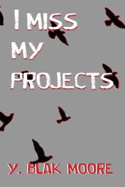 ksiazka tytu: I MISS MY PROJECTS autor: Moore Y. Blak