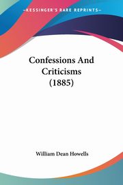 Confessions And Criticisms (1885), Howells William Dean