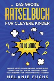 Das groe Rtselbuch fr clevere Kinder (ab 10 Jahre), Fuchs Melanie