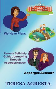 ksiazka tytu: Parents Self Help Guide ADHD/Asperger/Autism Children autor: Agresta Teresa