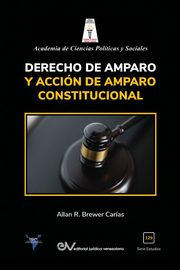 DERECHO DE AMPARO Y ACCIN DE AMPARO CONSTITUCIONAL, BREWER-CARAS Allan R.