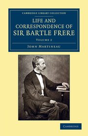 Life and Correspondence of Sir Bartle Frere, Bart., G.C.B., F.R.S., Etc. - Volume 2, Martineau John