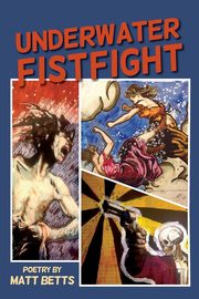 Underwater Fistfight, Betts Matt