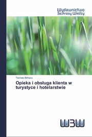 ksiazka tytu: Opieka i obsuga klienta w turystyce i hotelarstwie autor: Birhanu Teshale