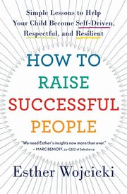ksiazka tytu: How to Raise Successful People autor: Wojcicki Esther