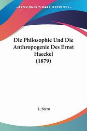 Die Philosophie Und Die Anthropogenie Des Ernst Haeckel (1879), Stern L.