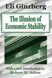 The Illusion of Economic Stability, Ginzberg Eli