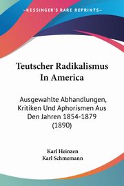 Teutscher Radikalismus In America, Heinzen Karl