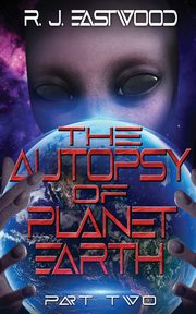 The Autopsy of Planet Earth, Eastwood RJ