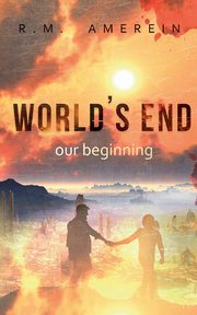World's end. Our beginning., Amerein R. M.
