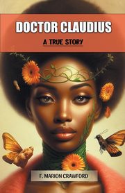 Doctor Claudius A True Story, Crawford F. Marion