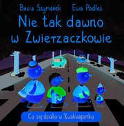 Nie tak dawno w Zwierzaczkowie. Co si dziao w Kwakwaparku, Szymanek Basia